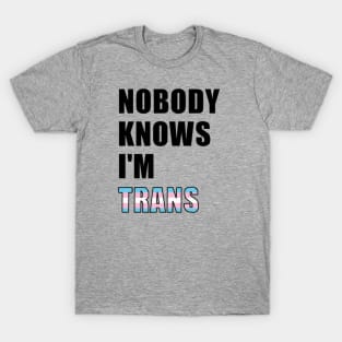 Nobody Knows- Trans T-Shirt